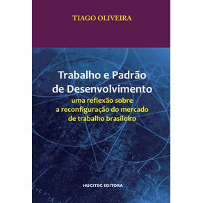Trabalho-e-padrao-de-desenvolvimento--uma-reflexao-sobre-a-reconfiguracao-do-mercado-de-trabalho-brasileiro