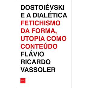 Dostoievski-e-a-dialetica:-Fetichismo-da-forma,-utopia-como-conteudo