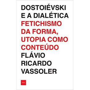 Dostoievski-e-a-dialetica--Fetichismo-da-forma-utopia-como-conteudo
