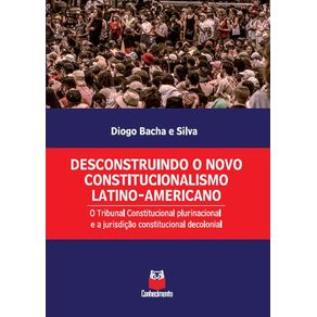 Desconstruindo-o-novo-constitucionalismo-latino-americano--O-Tribunal-Constitucional-plurinacional-e-a-jurisdicao-constitucional-decolonial