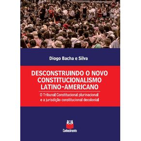 Desconstruindo-o-novo-constitucionalismo-latino-americano--O-Tribunal-Constitucional-plurinacional-e-a-jurisdicao-constitucional-decolonial