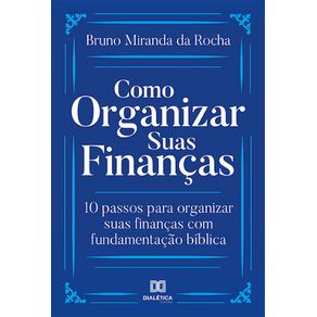 Como-Organizar-Suas-Financas--10-passos-para-organizar-suas-financas-com-fundamentacao-biblica