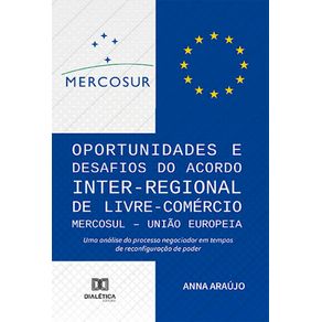 Oportunidades-e-Desafios-do-Acordo-Inter-Regional-de-Livre-Comercio-MERCOSUL-–-Uniao-Europeia--Uma-analise-do-processo-negociador-em-tempos-de-reconfiguracao-de-poder
