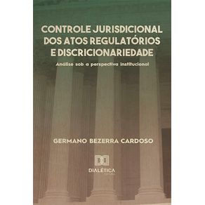 Controle-jurisdicional-dos-atos-regulatorios-e-discricionariedade:-Analise-sob-a-perspectiva-institucional