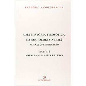 Uma-Historia-Filosofica-Da-Sociologia-Alema---Vol.-I---Marx-Simmel-Weber-Lukacs
