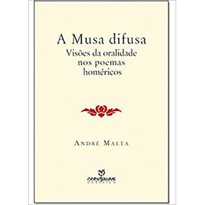 A-Musa-Difusa--Visoes-da-Oralidade-nos-Poemas-Homericos