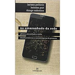 No-Emaranhado-da-Rede--Genero-Sexualidade-e-Midia-Desafios-Teoricos-e-Metodologicos-do-Presente
