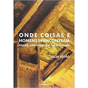 Onde-Coisas-e-Homens-se-Encontram--Cidade-Arquitetura-e-Subjetividade