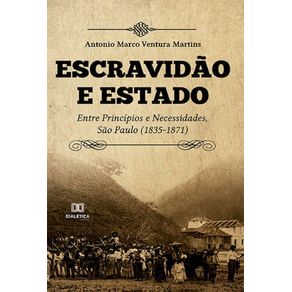 Escravidao-e-estado--Entre-principios-e-necessidades-Sao-Paulo--1835-1871-