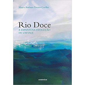 Rio-Doce--A-espantosa-evolucao-de-um-vale