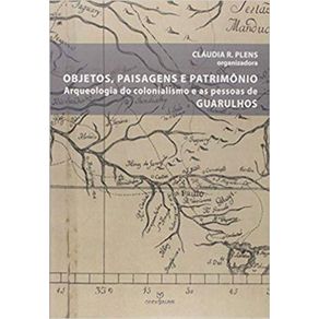 Objetos-Paisagens-e-Patrimonio--Arqueologia-do-Colonialismo-e-as-Pessoas-de-Guarulhos