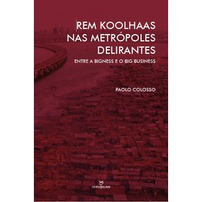 Rem-Koolhaas-nas-Metropoles-Delirantes--Entre-a-Bigness-e-o-Big-Business