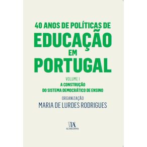 40-Anos-de-Politicas-de-Educacao-em-Portugal---Volume-I---A-construcao-do-sistema-democratico-de-ensino