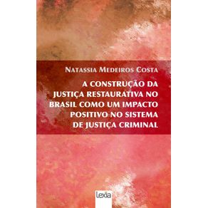 A-Construcao-Da--Justica-Restaurativa-No--Brasil-Como-Um-Impacto--Positivo-No-Sistema--De-Justica-Criminal