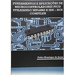 Fundamentos-e-Aplicacoes-de-Microcontroladores-PIC-Utilizando-MPLAB-X-IDE.-XC8-Compiler