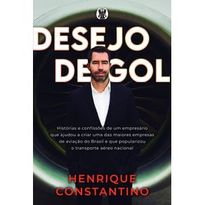 Desejo-de-Gol--Historias-e-confissoes-de-um-empresario-que-ajudou-a-criar-uma-das-maiores-empresas-de-aviacao-do-Brasil-e-que-popularizou-o-transporte-aereo-nacional