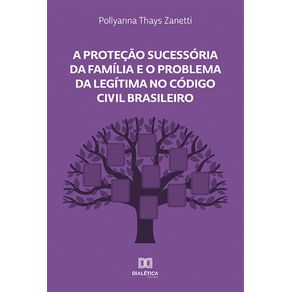 A-Protecao-Sucessoria-da-Familia-e-o-Problema-da-Legitima-no-Codigo-Civil-Brasileiro