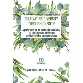 Cultivating-diversity-through-oneself:-Agroforestry-as-an-optimistic-possibility-for-the-liberation-of-thought-and-for-building-compost-futures