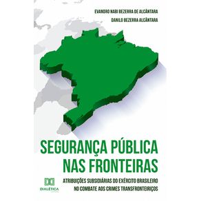 Seguranca-publica-nas-fronteiras--Atribuicoes-subsidiarias-do-exercito-brasileiro-no-combate-aos-crimes-transfronteiricos