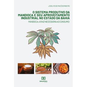 O-sistema-produtivo-da-mandioca-e-seu-aproveitamento-industrial-no-estado-da-Bahia-:-Mandioca-:-A-raiz-necessaria-ao-consumo!