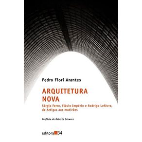 Arquitetura-nova---Sergio-Ferro-Flavio-Imperio-e-Rodrigo-Lefevre-de-Artigas-aos-multiroes