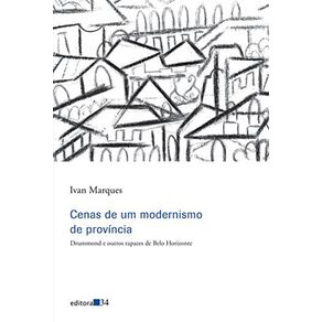 Cenas-de-um-modernismo-de-provincia---Drummond-e-outros-rapazes-de-Belo-Horizonte