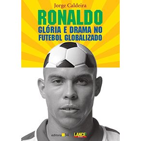 Ronaldo---gloria-e-drama-no-futebol-globalizado