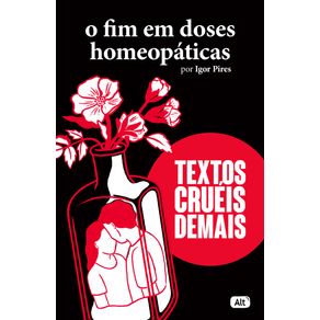 O-fim-em-doses-homeopaticas---Textos-crueis-demais