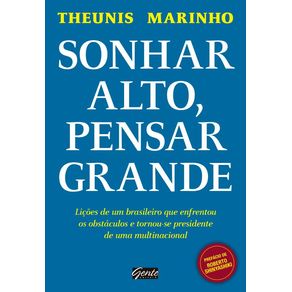 Sonhar-alto,-pensar-grande:-Licoes-de-um-brasileiro-que-enfrentou-os-obstaculos-e-tornou-se-presidente-de-uma-multinacional