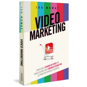 Video-Marketing--como-usar-o-dominio-do-video-nos-canais-digitais-para-turbinar-o-marketing-de-produtos-marcas-e-negocios