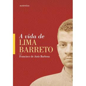 A-vida-de-Lima-Barreto---1881-1922-