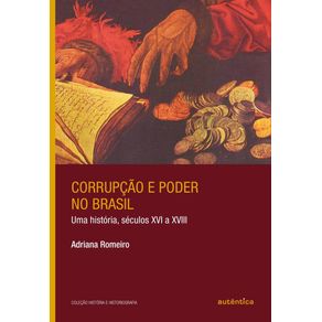 Corrupcao-e-poder-no-Brasil:-Uma-historia,-seculos-XVI-a-XVIII