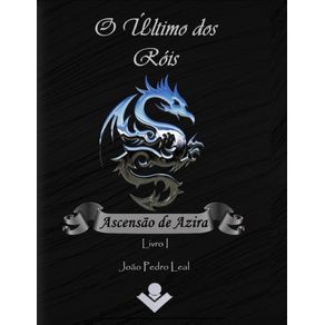 O-ultimo-dos-Rois-Ascensao-de-Azira---Livro-I
