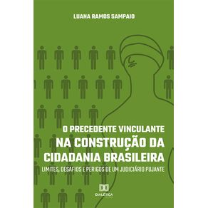 O-Precedente-Vinculante-na-Construcao-da-Cidadania-Brasileira--Limites-Desafios-E-Perigos-De-Um-Judiciario-Pujante