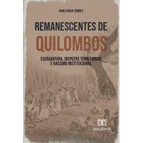 Remanescentes-de-Quilombos:-Escravatura,-Disputas-Territoriais-E-Racismo-Institucional