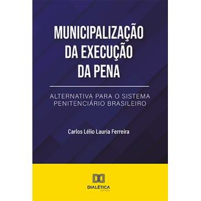 Municipalizacao-da-Execucao-da-Pena:-Alternativa-Para-O-Sistema-Penitenciario-Brasileiro