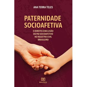 Paternidade-socioafetiva--O-Direito-A-Inclusao-Do-Pai-Socioafetivo-No-Registro-Civil-Brasileiro