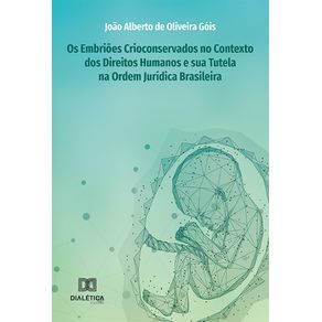 Os-Embrioes-Crioconservados-no-Contexto-dos-Direitos-Humanos-e-sua-Tutela-na-Ordem-Juridica-Brasileira