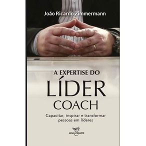 A-Expertise-do-Lider-Coach---Capacitar-inspirar-e-transformar-pessoas-em-lideres-do-autor-Joao-Ricardo-Zimmermann