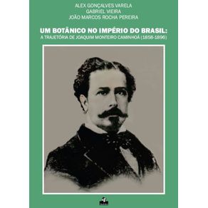 Um-Botanico-no-Imperio-do-Brasil--A-Trajetoria-de-Joaquim-Monteiro-Caminhoa--1858-1896--