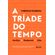 A-triade-do-tempo