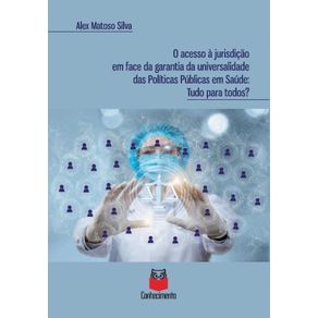 O-acesso-a-jurisdicao-em-face-da-garantia-da-universalidade-das-Politicas-Publicas-em-Saude--Tudo-para-todos-