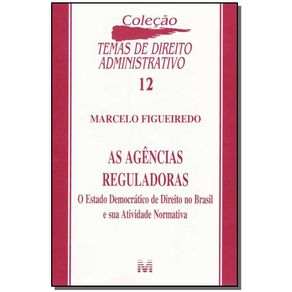 Agencias-Reguladoras---o-Estado-de-Direito-Democratico-no-Brasil-e-Sua--Atividade-Normativa