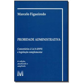 Probidade-Administrativa---Comentarios-a-Lei-8.429-92-e-Legislacao-Complementar