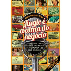 JINGLE-E-A-ALMA-DO-NEGOCIO---A-historia-e-as-historias-das-musicas-de-propaganda-e-de-seus-criadores