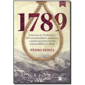 1789---A-historia-de-Tiradentes-contrabandistas-assassinos-e-poetas-que-sonharam-a-Independencia-do-BrasilBruto-e-apaixonado