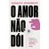 O-amor-nao-doi