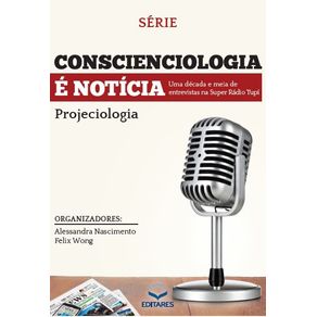 Conscienciologia-e-Noticia--Uma-decada-de-entrevistas-na-Super-Radio-Tupi--Projeciologia.
