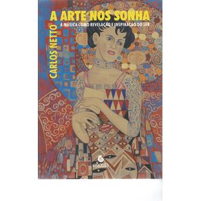 A-Arte-nos-Sonha--a-Musica-Como-Revelacao-e-Inspiracao-do-ser--Volume-1-