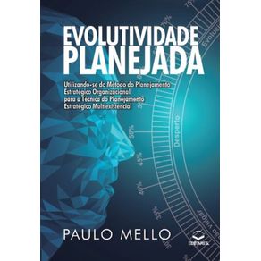 Evolutividade-Planejada--Utilizando-se-do-Metodo-do-Planejamento-Estrategico-Organizacional-para-a-Tecnica-do-Planejamento-Estrategico-Multiexistencial